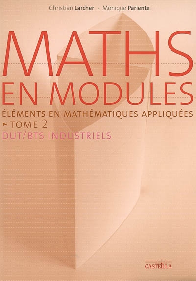 Maths en modules : DUT-BTS industriels. Vol. 2. Eléments de mathématiques appliquées
