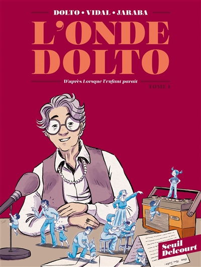 L'onde Dolto : d'après Lorsque l'enfant paraît de Françoise Dolto. Vol. 1