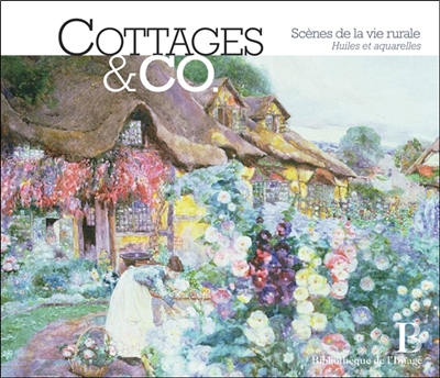 Cottages & Co : scènes de la vie rurale : huiles et aquarelles