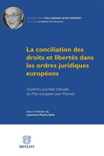 La conciliation des droits et libertés dans les ordres juridiques européens