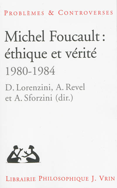Michel Foucault : éthique et vérité, 1980-1984