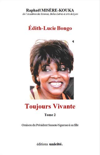 Edith-Lucie Bongo. Vol. 2. Toujours vivante : commentaire de l'oraison du président Sassou-Nguesso à sa fille