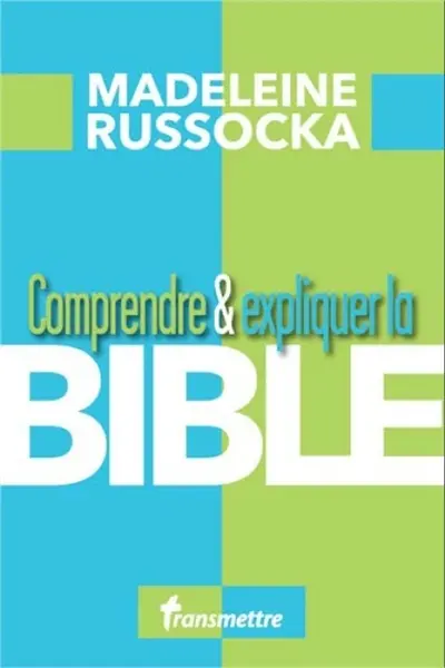 Comprendre & expliquer la Bible