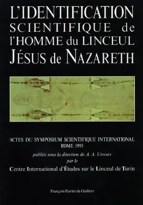 L'identification scientifique de l'homme du linceul, Jésus de Nazareth : actes du symposium scientifique international, Rome 1993