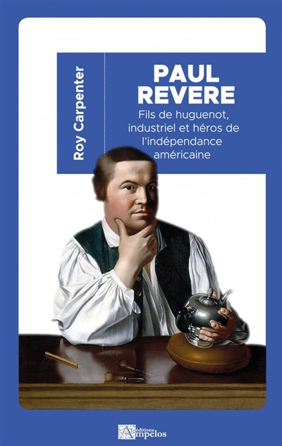 Paul Revere : fils de huguenot, industriel et héros de l'indépendance américaine