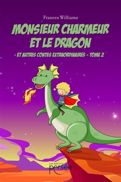Monsieur Charmeur et le Dragon : et autres contes extraordinaires : Tome 2
