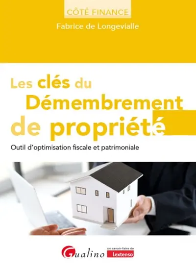 Les clés du démembrement de la propriété : outil d'optimisation fiscale et patrimoniale
