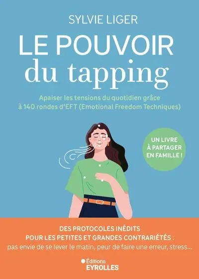 Le pouvoir du tapping : apaiser les tensions du quotidien grâce à 140 rondes d'EFT (Emotional freedom techniques) : des protocoles inédits pour les petites et grandes contrariétés, pas envie de se lever le matin, peur de faire une erreur, stress...