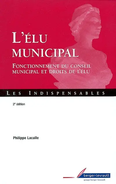 L'élu municipal : fonctionnement du conseil municipal et droits de l'élu