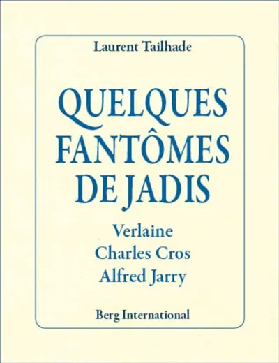 Quelques fantômes de jadis : Verlaine, Charles Cros, Alfred Jarry