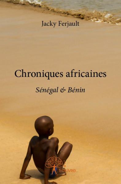 Chroniques africaines : Sénégal & Bénin