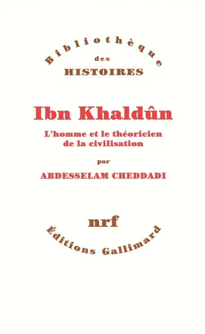 Ibn Khaldûn : l'homme et le théoricien de la civilisation