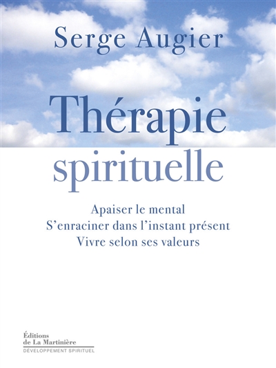 Thérapie spirituelle : apaiser le mental, s'enraciner dans l'instant présent, vivre selon ses valeurs