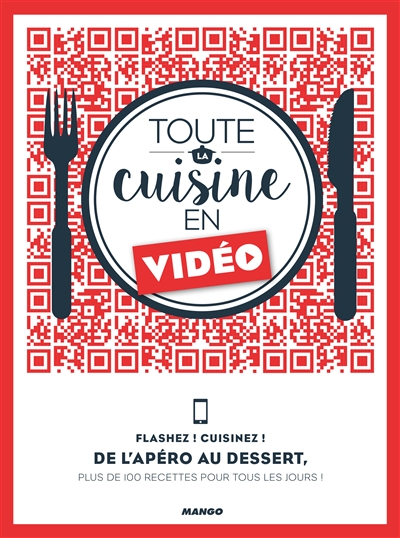 Toute la cuisine en vidéo : flashez ! Cuisinez ! : de l'apéro au dessert, plus de 100 recettes pour tous les jours !