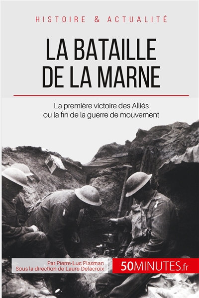 La bataille de la Marne : La première victoire des Alliés ou la fin de la guerre de mouvement
