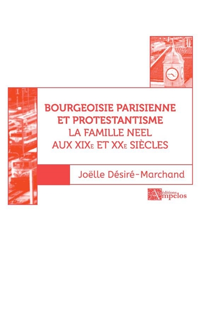 Bourgeoisie parisienne et protestantisme : la famille Neel aux XIXe et XXe siècles. Vol. 2
