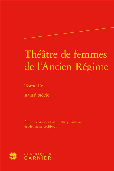 Théâtre de femmes de l'Ancien Régime. Vol. 4. XVIIIe siècle
