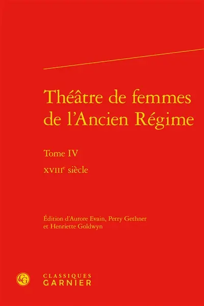 Théâtre de femmes de l'Ancien Régime. Vol. 4. XVIIIe siècle