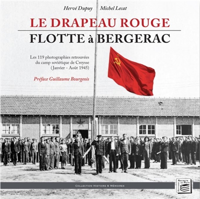 Le drapeau rouge flotte à Bergerac : les 119 photographies retrouvées du camp soviétique de Creysse (janvier-août 1945)