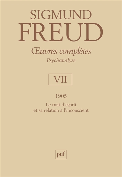 Oeuvres complètes : psychanalyse. Vol. 7. 1905 : le trait d'esprit et sa relation à l'inconscient