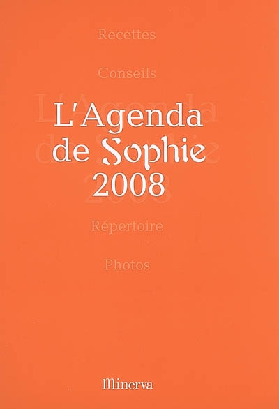L'agenda de Sophie 2008 : recettes, conseils, répertoire, photos
