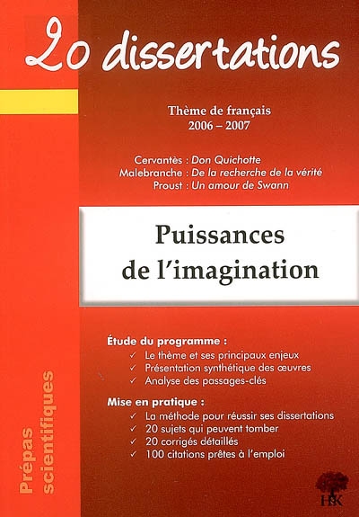 20 dissertations avec analyse et commentaires sur le thème : puissances de l'imagination : Cervantès : Don Quichotte, Malebranche : De la recherche de la vérité, Proust : Un amour de Swann