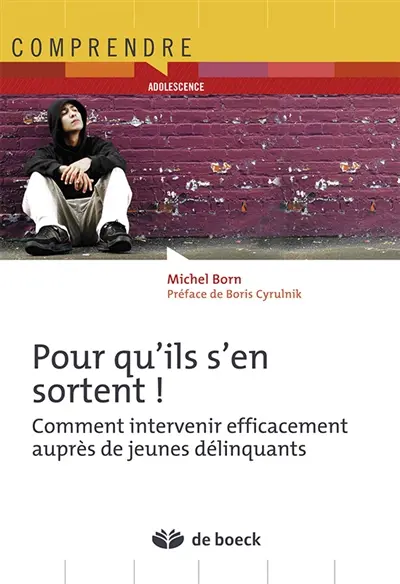 Pour qu'ils s'en sortent ! : comment intervenir efficacement auprès de jeunes délinquants