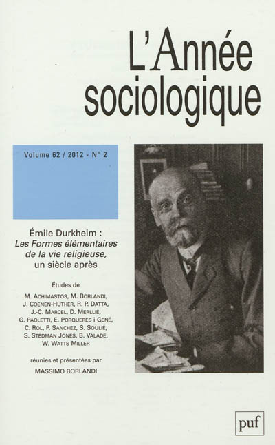 Année sociologique (L'), n° 2 (2012). Emile Durkheim : les formes élémentaires de la vie religieuse, un siècle après