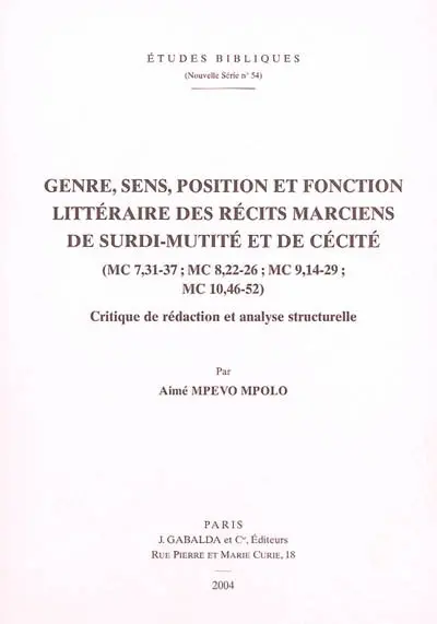 Genre, sens, position et fonction littéraire des récits marciens de surdi-mutité et de cécité (MC 7,31-37 ; MC 8,22-26 ; MC 9,14-29 ; MC 10,46-52) : critique de rédaction et analyse structurelle