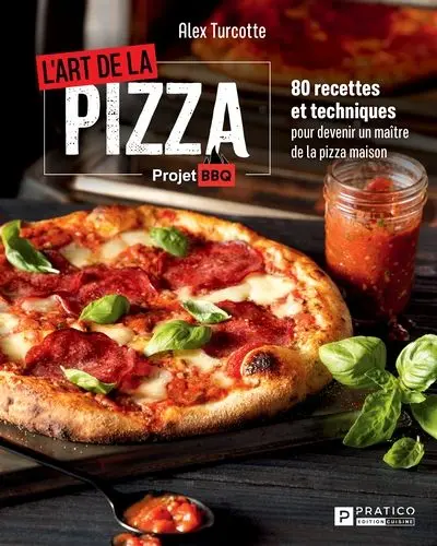 L'art de la pizza : 80 recettes et techniques pour devenir un maître de la pizza maison