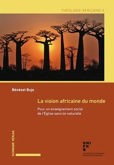La vision africaine du monde. Pour un enseignement social de l’Eglise sans loi naturelle