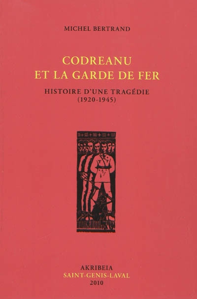 Codreanu et la Garde de fer : histoire d'une tragédie : 1920-1945