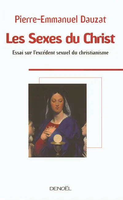 Les sexes du Christ : essai sur l'excédent sexuel du christianisme