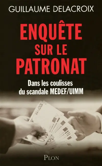 Enquête sur le patronat : dans les coulisses du scandale Medef-UIMM