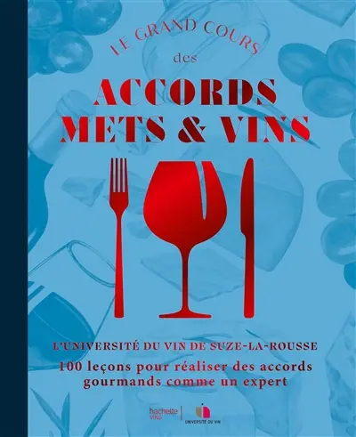 Le grand cours des accords mets & vins : 100 leçons pour créer des accords gourmands comme un expert Le grand cours des accords mets & vins : 100 leçons pour créer des accords gourmands comme un expert