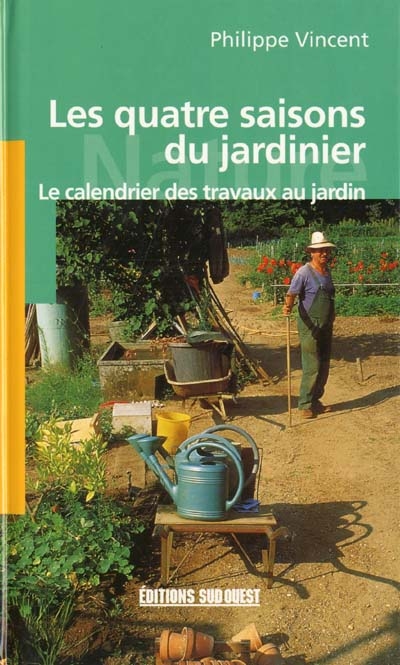 Les quatre saisons du jardinier : le calendrier des travaux au jardin