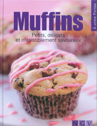 Muffins : petits, délicats et irrésistiblement savoureux