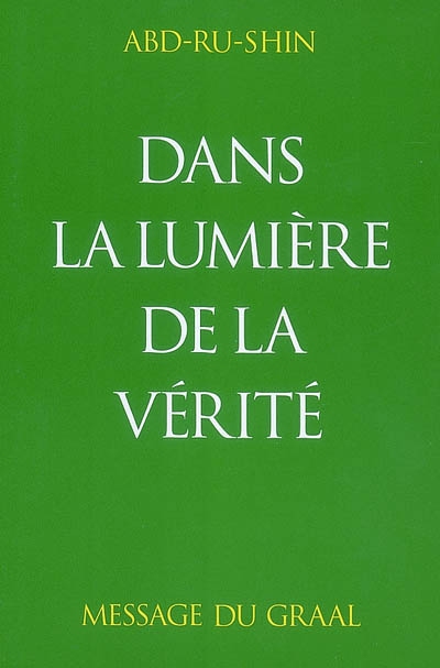Dans la lumière de la vérité : message du Graal. Vol. 1