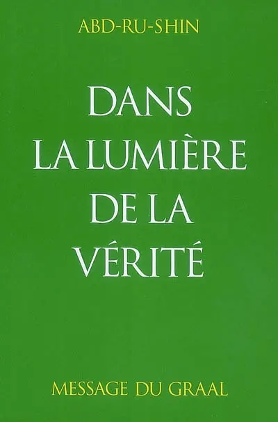 Dans la lumière de la vérité : message du Graal. Vol. 1