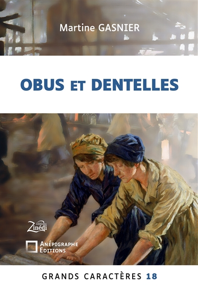 Obus et dentelles : Grands Caractères 18 : en coédition avec Zinédi Editions