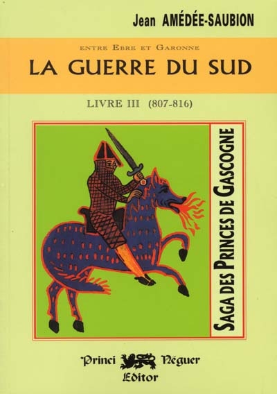 Saga des princes de Gascogne. Vol. 3. La guerre du Sud : entre Ebre et Garonne