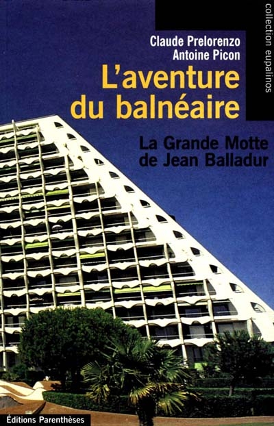 L'aventure du balnéaire : la Grande-Motte de Jean Balladur