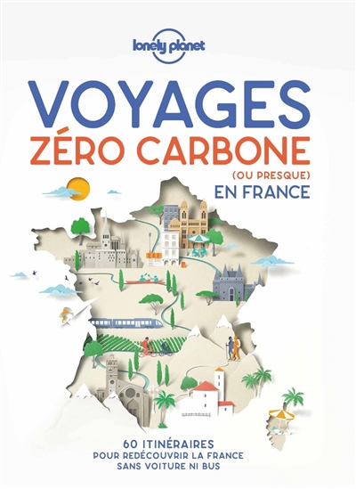 Voyages zéro carbone (ou presque) en France : 60 itinéraires pour redécouvrir la France sans voiture ni bus
