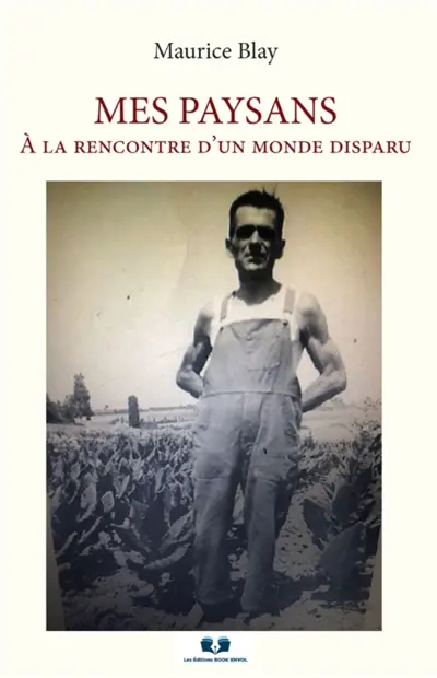 Mes paysans : A la rencontre d'un monde disparu