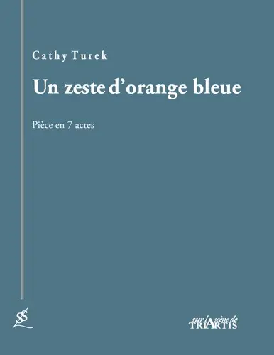 Un zeste d'orange bleue : pièce en 7 actes