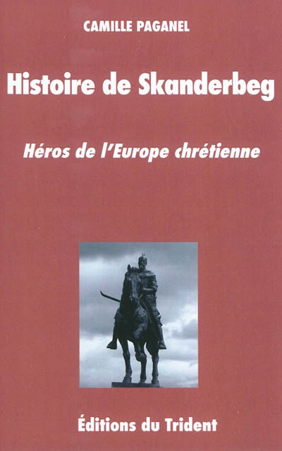 Histoire de Skanderbeg, héros de l'Europe chrétienne