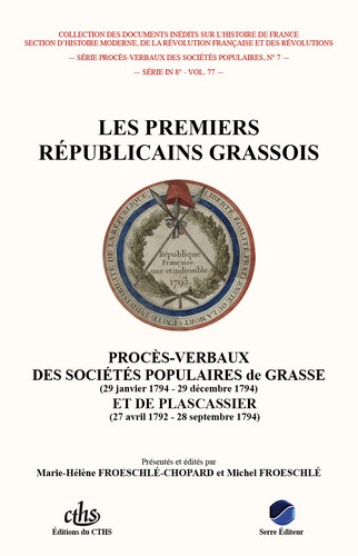 Les premiers républicains grassois : procès-verbaux des sociétés populaires de Grasse (29 janvier 1794-29 décembre 1794) et de Plascassier (27 avril 1792-28 septembre 1794)