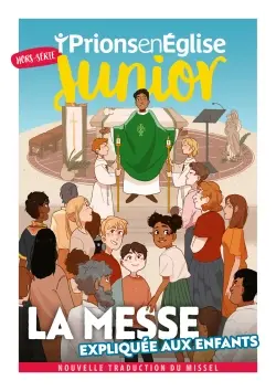 Prions en Eglise Junior, hors série. La messe expliquée aux enfants : nouvelle traduction du missel