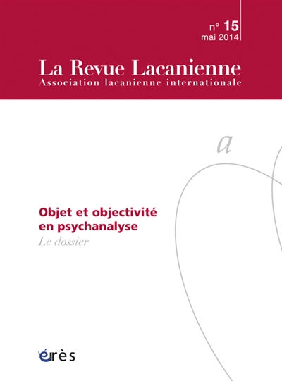 Revue lacanienne (La), n° 15. Objet et objectivité en psychanalyse