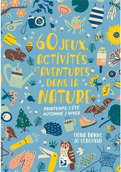 60 jeux, activités et aventures dans la nature : printemps-été, automne-hiver